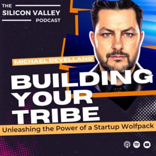 Ep 216 Building Your Tribe, Unleashing the Power of a Startup Wolfpack with Michael Devellano