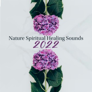 Nature Spiritual Healing Sounds 2022: Ambient Nature and Celtic Melodies for Relaxation, Rest, Soothe, Calm Down, Regain Harmony in You, Fresh Music Compilation
