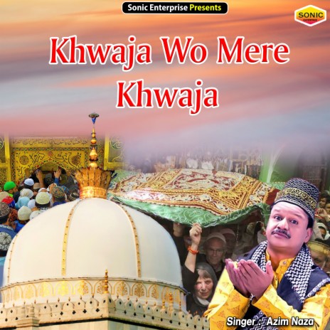 Khwaja Wo Mere Khwaja (Islamic) | Boomplay Music