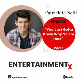 Patrick O’Neill Part 1 ”You Just Gotta Know Why You’re Here”