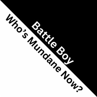 Battle Boy! // Who's Mundane Now?