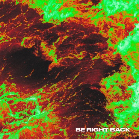 BE RIGHT BACK | Boomplay Music