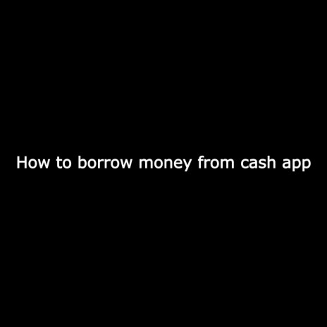 How to borrow money from cash app | Boomplay Music
