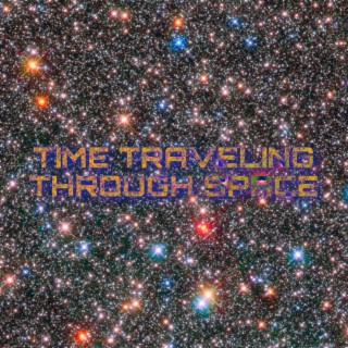 TIME TRAVELING THROUGH SPACE