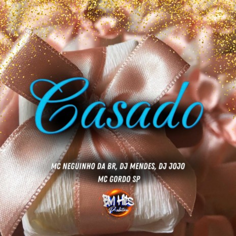 Casado ft. Dj Mendes, Mc Neguinho da BR, Mc Gordo SP & BM Hits Produtora | Boomplay Music