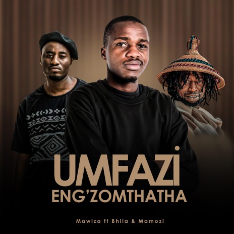 Umfaz' eng'zomthatha ft. Mamozi & Bhila | Boomplay Music