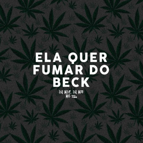 ELA QUER FUMAR DO BECK ft. DJ MP7 013 & MC ZL | Boomplay Music