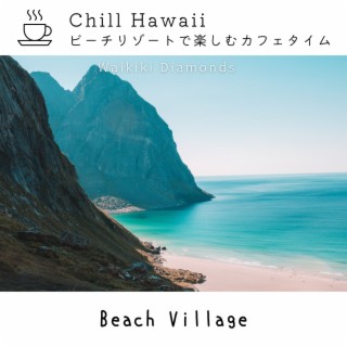 Chill Hawaii:ビーチリゾートで楽しむカフェタイム - Beach Village