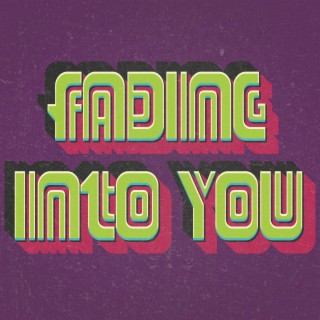 Fading Into You
