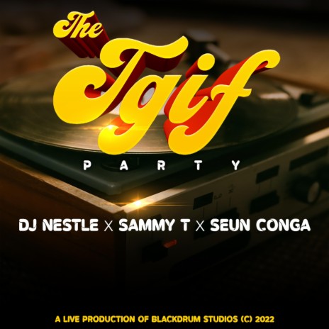 TGIF Party: DJ Nestle x Hypeman Sammy T x Seun Conga