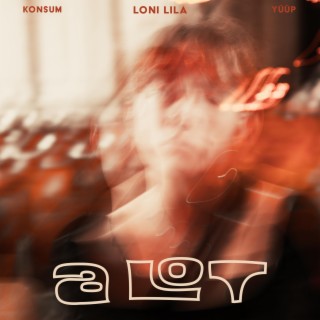 A Lot ft. Konsum & YÜÜP lyrics | Boomplay Music