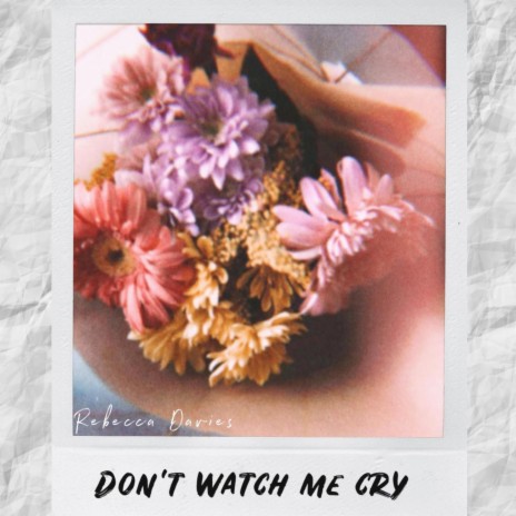 Don't Watch Me Cry | Boomplay Music