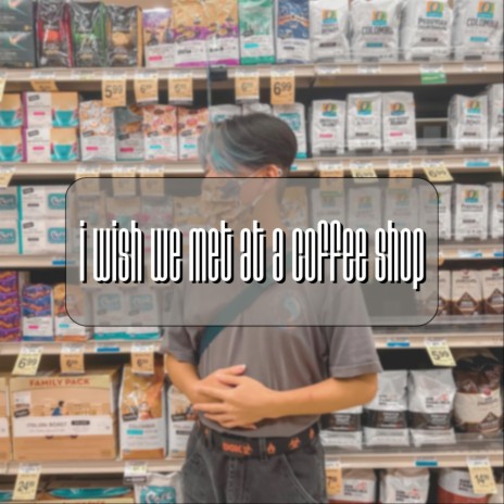 i wish we met at a coffee shop | Boomplay Music