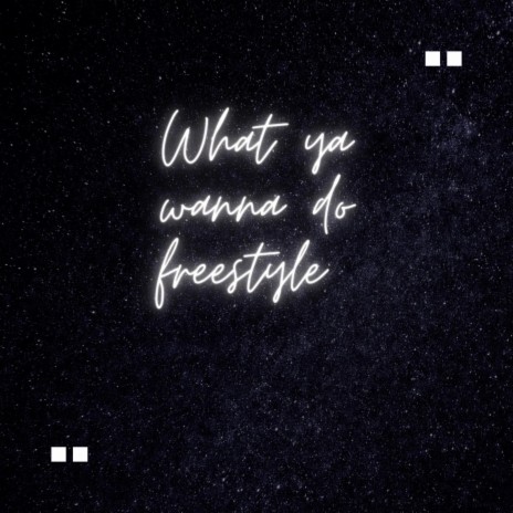 What ya wanna do freestyle | Boomplay Music
