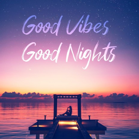 Good Vibes Good Nights | Boomplay Music