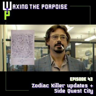 Ep. 43 - Zodiac Killer updates + Side Quest City