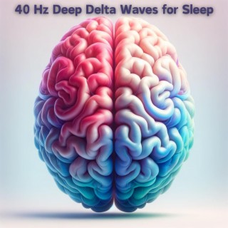 40 Hz Deep Delta Waves for Sleep: Reprogram Your Mind to The Higher Level of Focus