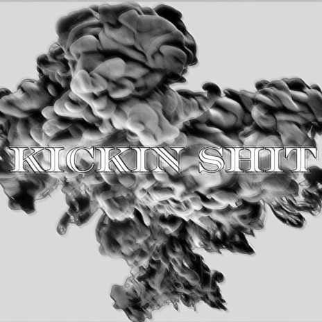 KICKIN SHIT | Boomplay Music