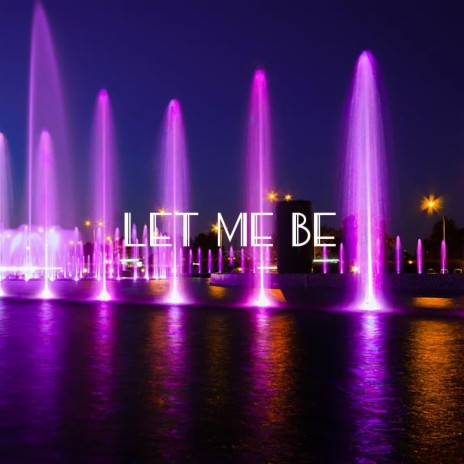 let me be | Boomplay Music