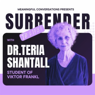 Surrender to Life - A Journey with Dr. Teria Shantall, Student of Viktor Frankl