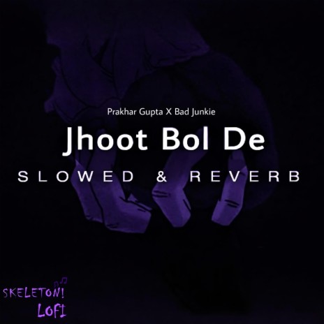 Jhoot Bol De (Skeleton LoFi Remix) (Slowed & Reverb) ft. BAD Junkie & Skeleton LoFi | Boomplay Music