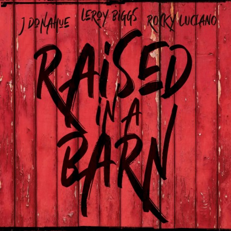 Raised in a barn ft. Leroy Biggs & Rocky Luciano | Boomplay Music