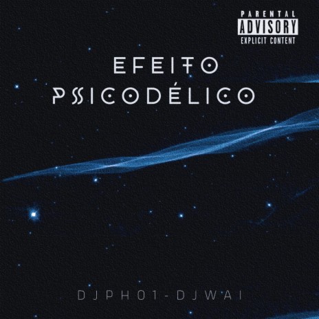 EFEITO PSICODÉLICO ft. DJ Wai | Boomplay Music