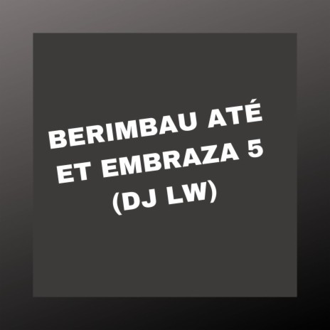 BERIMBAU ATÉ ET EMBRAZA 5 ft. Mc Sapinha, Mc Rd, Mc Gw & MC Hyatta | Boomplay Music