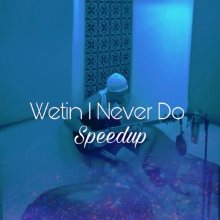 Wetin I Never Do (Speedup)