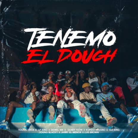 Tenemo El Dough ft. Young Erick, Sandy Flow, Young Black, Luis Brown & Dewel MK | Boomplay Music