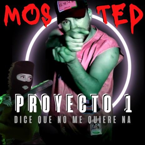 Proyecto 1 (Mosted dice que no me quiere na) ft. Mosted, Faby Dj & CAFE DJ SA | Boomplay Music