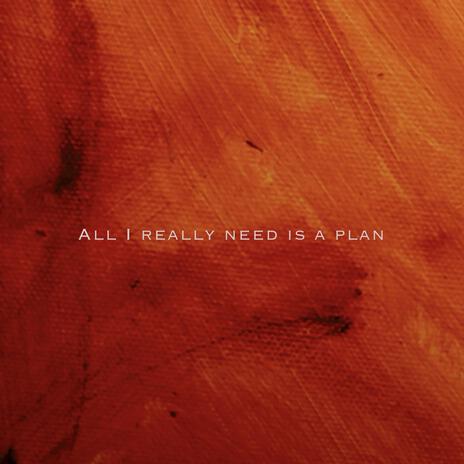 ALL I REALLY NEED IS A PLAN (PIANO DEMO)