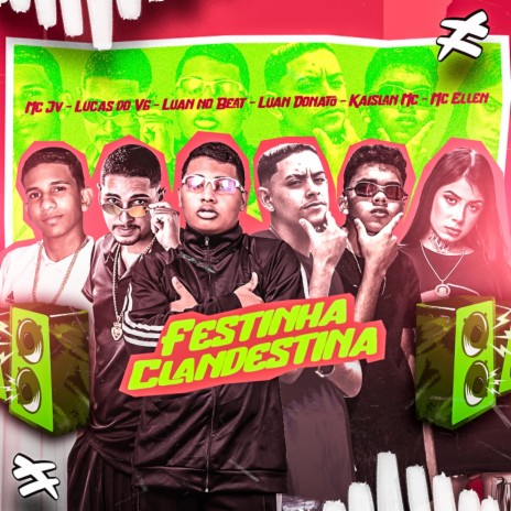 Festinha Clandestina ft. lucas do vg, kaislan mc, luan donato, mc jv & mc ellen | Boomplay Music