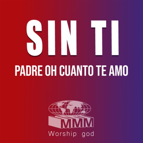 worship god - Padre Oh Cuanto Te Amo / Sin Ti MP3 Download & Lyrics |  Boomplay