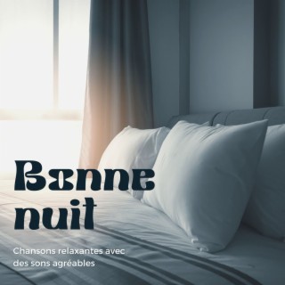 Bonne nuit: Chansons relaxantes avec des sons agréables pour vous aider à mieux dormir, à vous endormir plus tôt