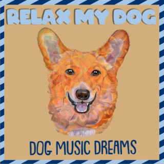Relax My Dog: Dog Music Dreams