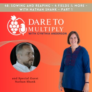 48: Sowing and Reaping - 4 Fields & More with Nathan Shank - Part 1