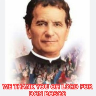 WE THANK YOU OH LORD FOR DON BOSCO