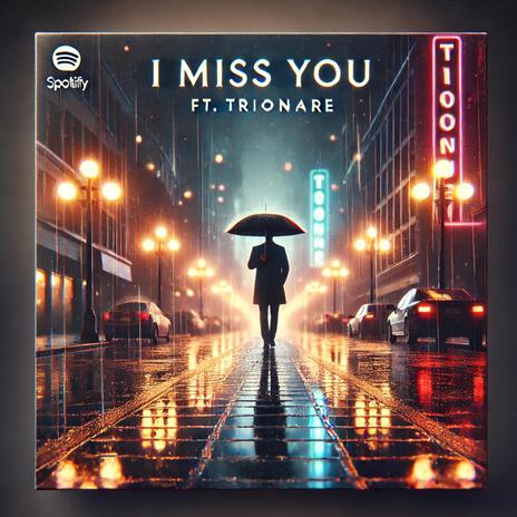 I miss you ft. Trionaire | Boomplay Music