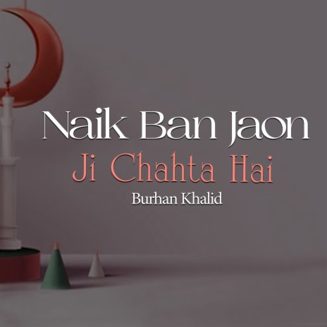 Naik Ban Jaon Ji Chahta Hai | Boomplay Music