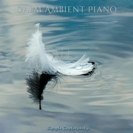 Calm Ambient Piano | Boomplay Music