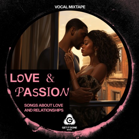 Give Me Love Give Me Passion ft. Black A.U. & Get It Done | Boomplay Music