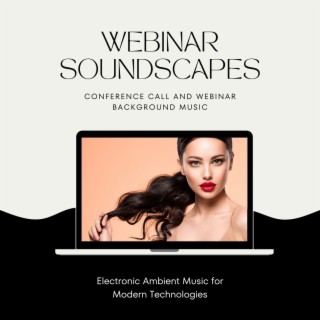 Webinar Soundscapes: Conference Call and Webinar Background Music, Electronic Ambient Music for Modern Technologies