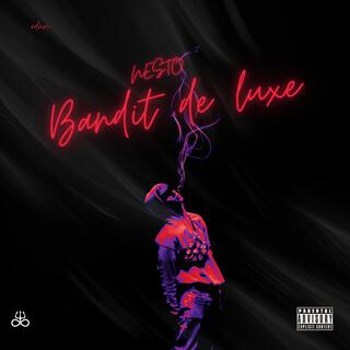 Nesto _ Bandit de luxe