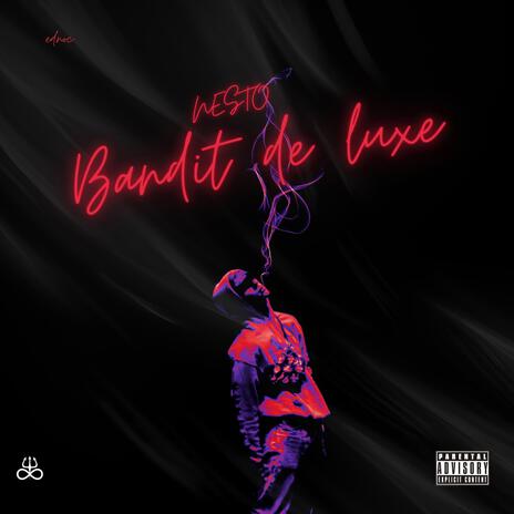 Nesto _ Bandit de luxe | Boomplay Music