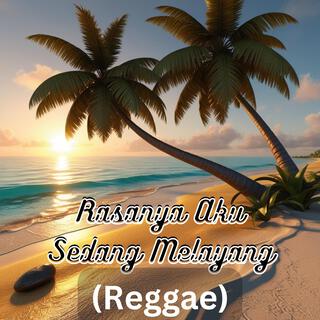 Rasanya Aku Sedang Melayang (Reggae)