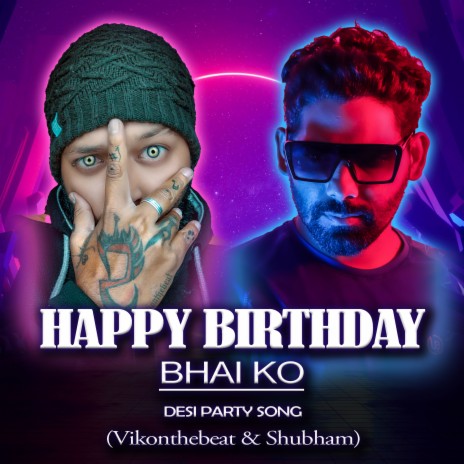 Happy Birthday Bhai ko (Desi Party Song) ft. Shubham Vfx | Boomplay Music