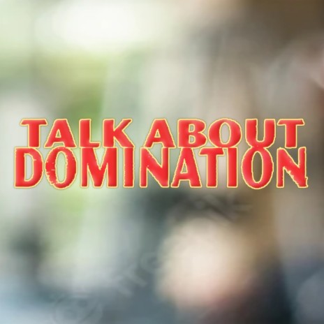 Talk About Domination | Boomplay Music