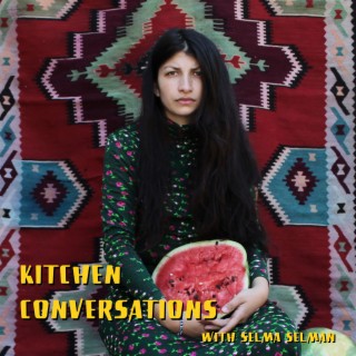 Kitchen Conversations with Selma Selman