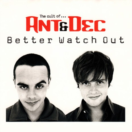 Better Watch Out (Xenomania Dub) ft. Ant & Dec | Boomplay Music